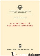 TERRITORIALITA' NEL DIRITTO TRIBUTARIO (LA) - FRANSONI GUGLIELMO