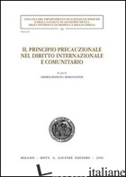 PRINCIPIO PRECAUZIONALE NEL DIRITTO INTERNAZIONALE E COMUNITARIO (IL) - BIANCHI A. (CUR.); GESTRI M. (CUR.)