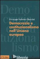 DEMOCRAZIA E COSTITUZIONALISMO NELL'UNIONE EUROPEA - MANCINI GIUSEPPE F.