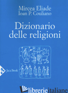 DIZIONARIO DELLE RELIGIONI. NUOVA EDIZ. - ELIADE M. (CUR.); COULIANO I. P. (CUR.)
