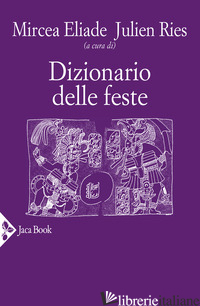 DIZIONARIO DELLE FESTE - ELIADE M. (CUR.); RIES J. (CUR.)