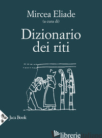 DIZIONARIO DEI RITI - ELIADE M. (CUR.)
