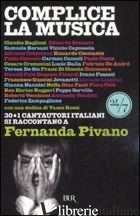 COMPLICE LA MUSICA. 30+1 CANTAUTORI ITALIANI SI RACCONTANO A FERNANDA PIVANO - PIVANO FERNANDA
