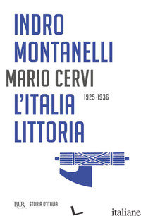 STORIA D'ITALIA. L' ITALIA LITTORIA (1925-1936) - MONTANELLI INDRO; CERVI MARIO