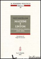 MAZZINI E LINTON. UNA DEMOCRAZIA EUROPEA (1845-1855) - MASTELLONE SALVO