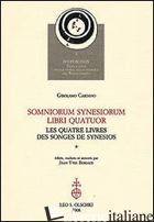 SOMNIORUM SYNESIORUM LIBRI QUATUOR-LES QUATRE LIVRES DES SONGES DE SYNESIOS - CARDANO GIROLAMO