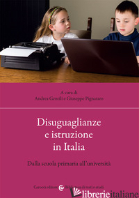 DISUGUAGLIANZE E ISTRUZIONE IN ITALIA. DALLA SCUOLA PRIMARIA ALL'UNIVERSITA' - GENTILI A. (CUR.); PIGNATARO G. (CUR.)