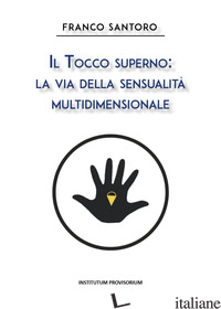 TOCCO SUPERNO: LA VIA DELLA SENSUALITA' MULTIDIMENSIONALE (IL) - SANTORO FRANCO