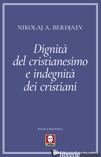 DIGNITA' DEL CRISTIANESIMO E INDEGNITA' DEI CRISTIANI - BERDJAEV NIKOLAJ; RIMONDI G. (CUR.)