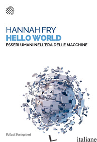 HELLO WORLD. ESSERE UMANI NELL'ERA DELLE MACCHINE - FRY HANNAH