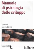 MANUALE DI PSICOLOGIA DELLO SVILUPPO - BARONE L. (CUR.)