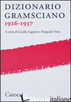 DIZIONARIO GRAMSCIANO 1926-1937 - LIGUORI G. (CUR.); VOZA P. (CUR.)