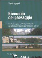 BIONOMIA DEL PAESAGGIO. L'ECOLOGIA DEL PAESAGGIO BIOLOGICO-INTEGRATA PER LA FORM - INGEGNOLI VITTORIO
