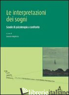 INTERPRETAZIONI DEI SOGNI. SCUOLE DI PSICOTERAPIA A CONFRONTO (LE) - MIGLIETTA D. (CUR.)