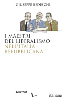 MAESTRI DEL LIBERALISMO NELL'ITALIA REPUBBLICANA (I) - BEDESCHI GIUSEPPE