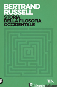 STORIA DELLA FILOSOFIA OCCIDENTALE E DEI SUOI RAPPORTI CON LE VICENDE POLITICHE  - RUSSELL BERTRAND