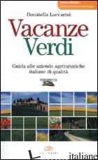 VACANZE VERDI. GUIDA ALLE AZIENDE AGRITURISTICHE ITALIANE DI QUALITA' - LUCCARINI DONATELLA