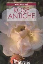 ROSE ANTICHE - BOSI ANNA M.