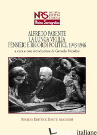 ALFREDO PARENTE. LA LUNGA VIGILIA. PENSIERI E RICORDI POLITICI, 1943-1946 - NICOLOSI G. (CUR.)
