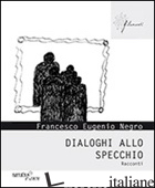 DIALOGHI ALLO SPECCHIO - NEGRO FRANCESCO E.