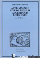 ARTIS MAGNAE SIVE DE REGULIS ALGEBRAICIS, LIBER UNUS - CARDANO GIROLAMO; TAMBORINI M. (CUR.)