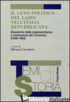CETO POLITICO DEL LAZIO NELL'ITALIA REPUBBLICANA. DINAMICHE DELLA RAPPRESENTANZA - CASMIRRI S. (CUR.)