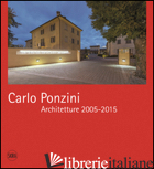 CARLO PONZINI. ARCHITETTURE 2005-2015. EDIZ. BILINGUE - BARONI D. (CUR.)