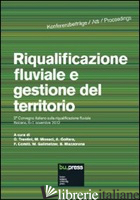 RIQUALIFICAZIONE FLUVIALE E GESTIONE DEL TERRITORIO. ATTI DEL 2º CONVEGNO ITALIA - TRENTINI G. (CUR.); MONACI M. (CUR.); GOLTARA A. (CUR.)