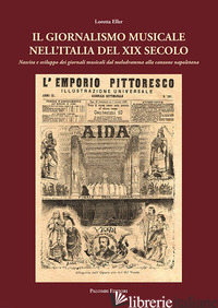 GIORNALISMO MUSICALE NELL'ITALIA DEL XIX SECOLO. NASCITA E SVILUPPO DEI GIORNALI - ELLER LORETTA
