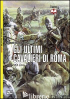 ULTIMI CAVALIERI DI ROMA 265-565 D. C. (GLI) - MACDOWALL SIMON; PAGLIANO M. (CUR.)