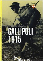 GALLIPOLI 1915 - HAYTHORNTHWAITE PHILIP; PAGLIANO M. (CUR.)