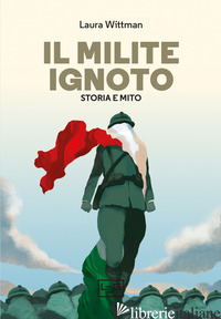 MILITE IGNOTO. STORIA E MITO (IL) - WITTMAN LAURA