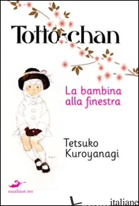TOTTO-CHAN, LA BAMBINA ALLA FINESTRA - KUROYANAGI TETSUKO