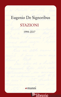 STAZIONI. 1994-2017 - DE SIGNORIBUS EUGENIO