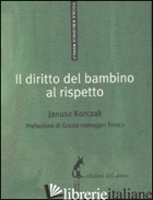 DIRITTO DEL BAMBINO AL RISPETTO (IL) - KORCZAK JANUSZ