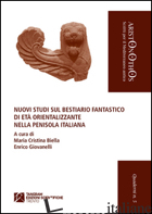 NUOVI STUDI SUL BESTIARIO FANTASTICO DI ETA' ORIENTALIZZANTE NELLA PENISOLA ITAL - BIELLA M. C. (CUR.); GIOVANELLI E. (CUR.)