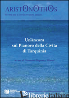 ANCORA SUL PIANORO DELLA CIVITA DI TARQUINIA (UN') - BAGNASCO GIANNI G. (CUR.)