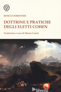 DOTTRINE E PRATICHE DEGLI ELETTI COHEN - LE FORESTIER RENE'; CASCIO M. (CUR.)