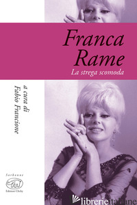 FRANCA RAME. LA STREGA SCOMODA - FRANCIONE F. (CUR.)