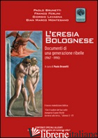 ERESIA BOLOGNESE. DOCUMENTI DI UNA GENERAZIONE RIBELLE (1967-1990). CON CD-ROM ( - 