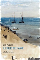 FIGLIO DEL MARE (IL) - ZANARDI NILO