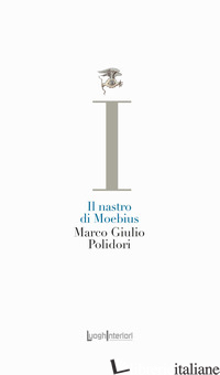 NASTRO DI MOEBIUS (IL) - POLIDORI MARCO GIULIO