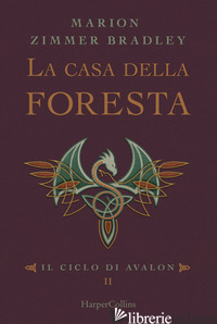 CASA DELLA FORESTA. IL CICLO DI AVALON (LA). VOL. 2 - ZIMMER BRADLEY MARION