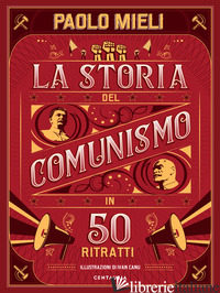 STORIA DEL COMUNISMO IN 50 RITRATTI. EDIZ. A COLORI (LA) - MIELI PAOLO