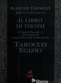 LIBRO DI THOTH. TAROCCO EGIZIO. CORSO PRATICO AVANZATO SULL'USO DEI TAROCCHI (IL - CROWLEY ALEISTER