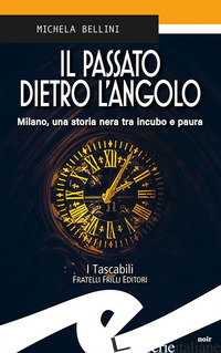 PASSATO DIETRO L'ANGOLO (IL) - BELLINI MICHELA
