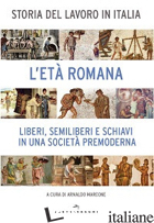 STORIA DEL LAVORO IN ITALIA. VOL. 1: L'ETA' ROMANA. LIBERI, SEMILIBERI E SCHIAVI - MARCONE A. (CUR.)