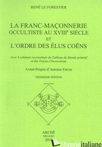 FRANC-MACONNERIE OCCULTISTE AU XVIII/E SIECLE ET L'ORDRE DES ELUS COENS. AVEC 4  - LE FORESTIER RENE'