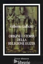 ORIGINI E STORIA DELLA RELIGIONE EGIZIA - GALBIATI GILBERTO