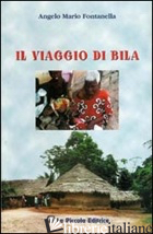 VIAGGIO DI BILA (IL) - FONTANELLA ANGELO M.; COMINI L. (CUR.)